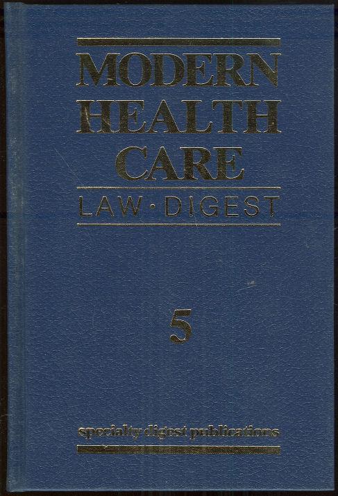 Law Digest - Modern Health Care Law Digest All the Cases, All the Courts: Volume 5, Health Care Products, Government Health Care Programs