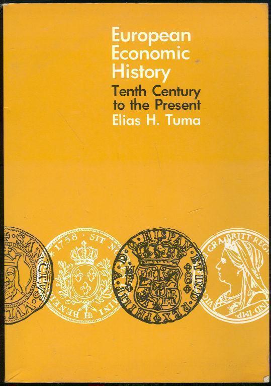 Tuma, Elias - European Economic History Tenth Century to the Present: Theory and History of Economic Change