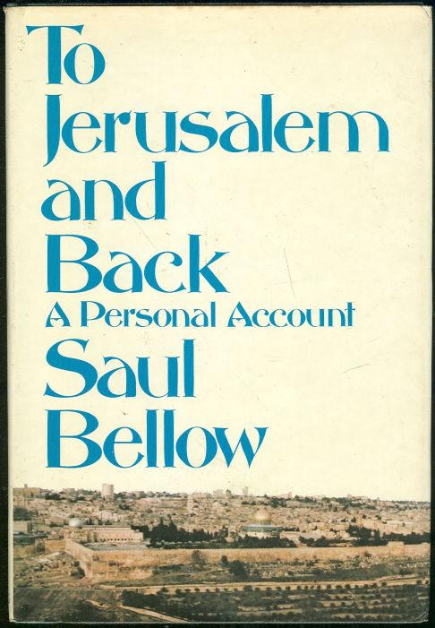 Bellow, Saul - To Jerusalem and Back a Personal Account