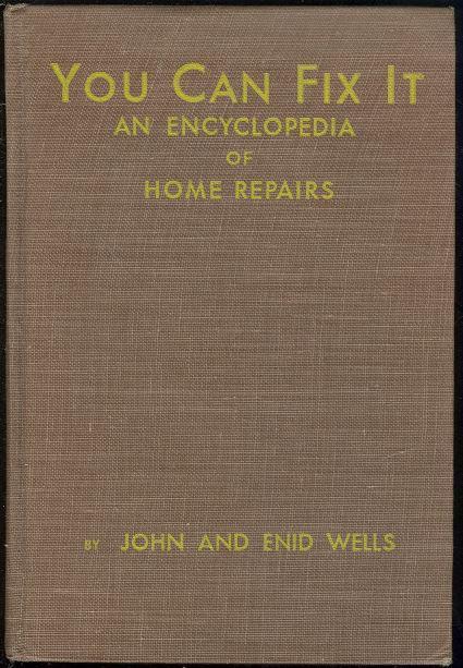 Wells, John - You Can Fix It an Encyclopedia of Home Repairs