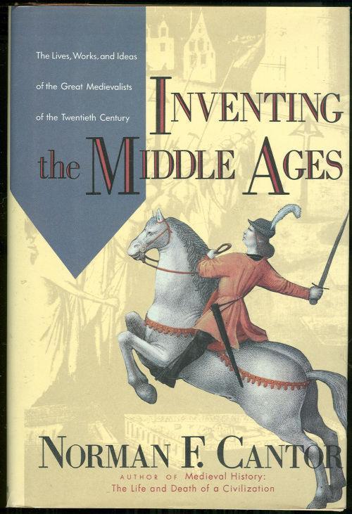 Image for INVENTING THE MIDDLE AGES The Lives, Works, and Ideas of the Great Medievalists of the Twentieth Century