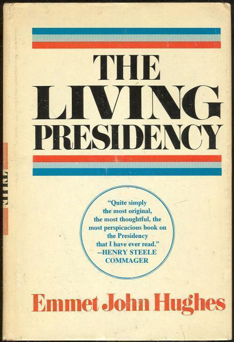 Hughes, Emmet John - Living Presidency the Resources and Dilemmas of the American Presidential Office