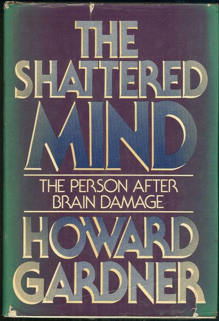 Gardner, Howard - Shattered Mind the Person After Brain Damage