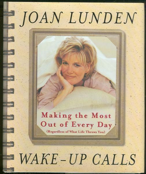 Lunden, Joan - Wake-Up Calls Making the Most out of Every Day