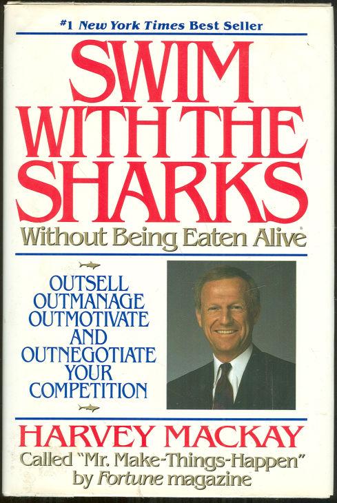 Mackay, Harvey - Swim with the Sharks without Being Eaten Alive Outsell, Outmanage, Outmotivate, and Outnegotiate Your Competition