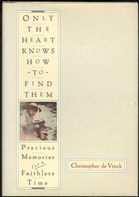 De Vinck, Christopher - Only the Heart Knows How to Find Them Precious Memories for a Faithless Time