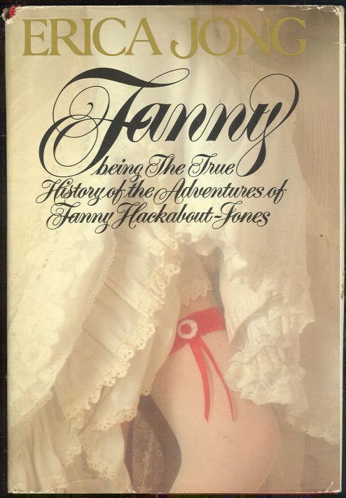 Jong, Erica - Fanny Being the True History of the Adventures of Fanny Hackabout-Jones : A Novel