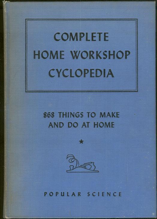 editorial Staff Of Popular Science Monthly - Complete Home Workshop Cyclopedia 868 Things to Make and Do at Home