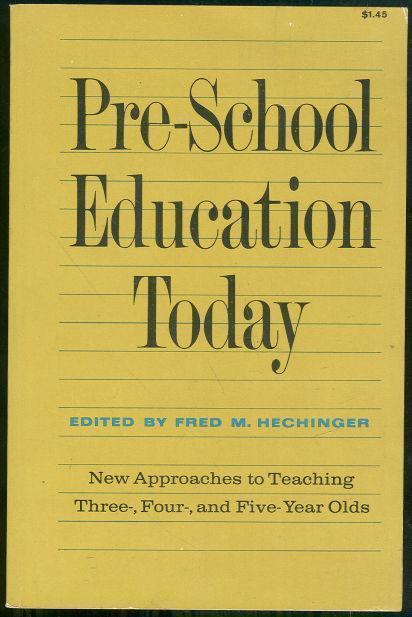 Hechinger, Fred editor - Pre-School Education Today New Approaches to Teaching Three, Four, and Five-Year-Olds