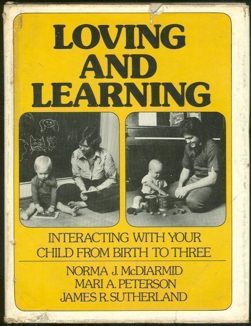 McDiarmid, Norma - Loving and Learning Interacting with Your Child from Birth to Three