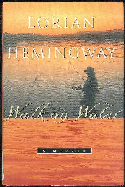 Hemingway, Lorian - Walk on Water a Memoir