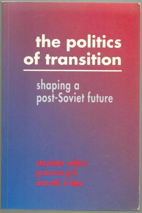 White, Stephen - Politics of Transition Shaping a Post-Soviet Future