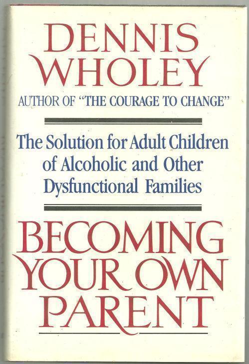 Wholey, Dennis - Becoming Your Own Parent the Solution for Adult Children of Alcoholic an Other Dysfunctional Families