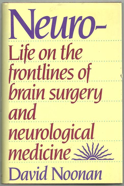 Noonan, David - Neuro Life on the Frontlines of Brain Surgery and Neurological Medicine