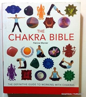The Chakra Bible The Definitive Guide To Working With - 