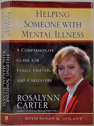 HELPING SOMEONE WITH MENTAL ILLNESS. A Compassionate Guide for Family, Friends, and Caregivers. W...