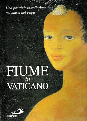 FIUME IN VATICANOUNA PRESTIGIOSA COLLEZIONE NEI MUSEI DEL PAPA,