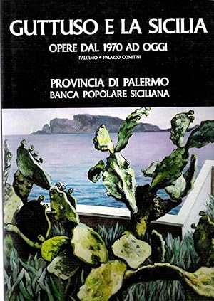 GUTTUSO E LA SICILIA Opera dal 1970 ad oggi,