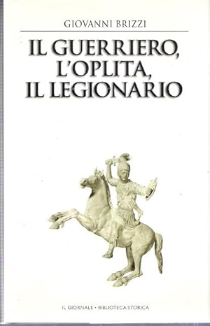 IL GUERRIERO, L'OPLITA, IL LEGIONARIO, Gli eserciti nel mondo classico