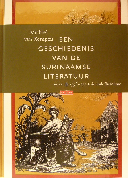 Een geschiedenis van de Surinaamse literatuur 1596-1957 & de orale literatuur. - KEMPEN, Michiel van.