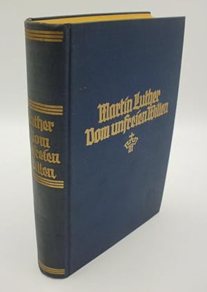 Vom unfreien Willen : Schriften zur Neuorganisation der Kirche. Hrsg. von Hermann Barge, Hans Hei...