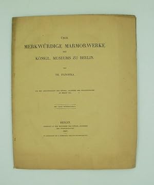 Über merkwürdige Marmorwerke des Königl. Museums zu Berlin - Mit 6 Kupfertafeln.