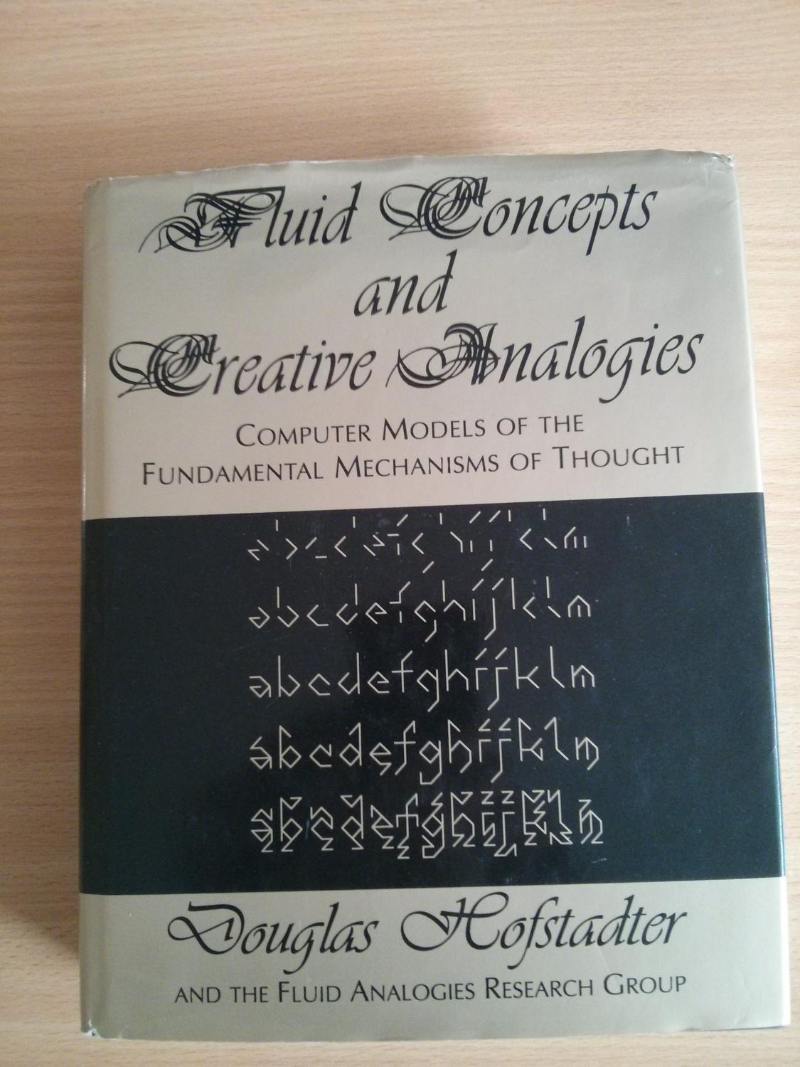 Computer Models Of The Fundamental Mechanisms Of Thought Fluid Concepts and Creative Analogies