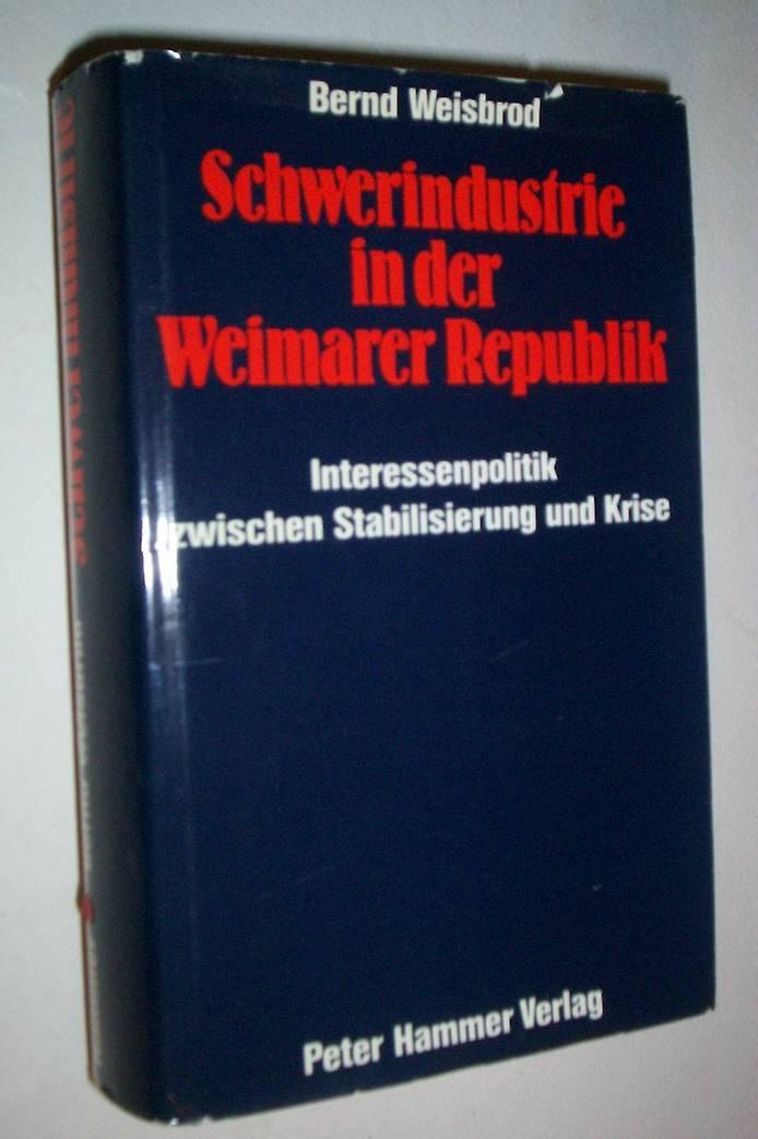 Schwerindustrie in der Weimarer Republik: Interessenpolitik zwischen Stabilisierung und Krise