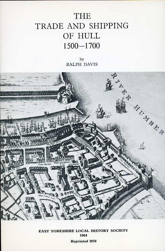 The Trade and Shipping of Hull, 1500-1700 - Davis, Ralph