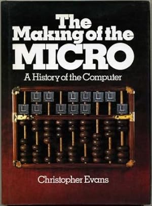 The Making of the Micro : A History of the Computer