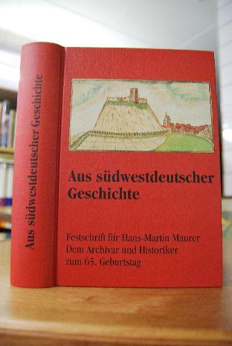 Aus südwestdeutscher Geschichte: Festschrift für Hans-Martin Maurer. Dem Archivar und Historiker zum 65. Geburtstag