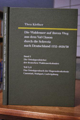 Die Waldenser auf ihrem Weg aus dem Val Cluson durch die Schweiz... / Die Ortssippenbücher der deutschen Waldenserkolonien. Teil 5,11