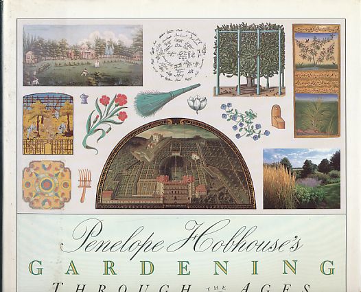 Penelope Hobhouse's Gardening Through the Ages: An Illustrated History of Plants and Their Influence on Garden Styles-From Ancient Egypt to the Pres