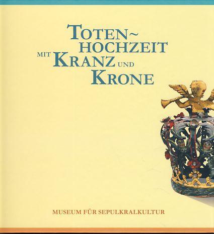 Totenhochzeit mit Kranz und Kronen