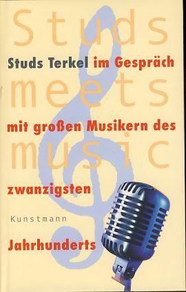 Studs meets music. Studs Terkel im Gespräch mit großen Musikern des 20. Jahrhunderts. Aus dem Engl. von Kristian Lutze. - Terkel, Studs