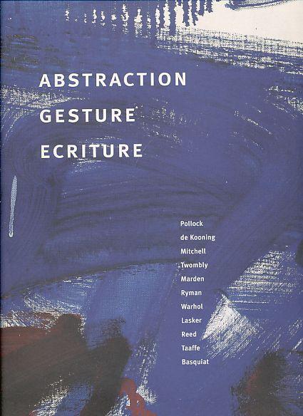 Abstraction Gesture Ecriture. Paintings from the Daros Collection. - Bois, Yve-Alain (u.a.)