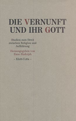 Enno. Rudolph (Herausgeber) - Die Vernunft und ihr Gott. Studien zum Streit zwischen Religion und Aufklrung