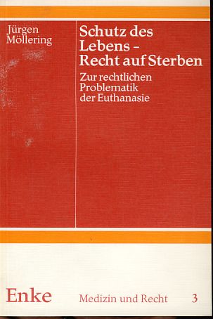 Schutz des Lebens, Recht auf Sterben. Zur rechtlichen Problematik der Euthanasie