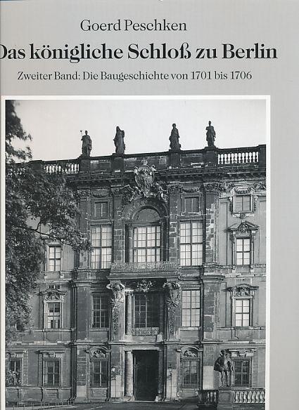 Das königliche Schloß zu Berlin, 3 Bde., Bd.2, Die Baugeschichte von 1701-1706 (Das königliche Schloss zu Berlin)
