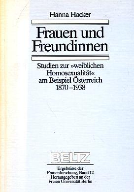 Frauen und Freundinnen : Studien zur weiblichen Homosexualität am Beispiel Österreich 1870-1938