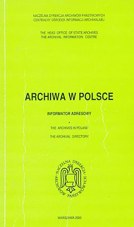 Archiwa w Polsce. Informator Adresowy. The archives in Poland. The archival Directory.