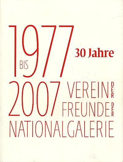 30 Jahre Verein der Freunde der Nationalgalerie: 1977 bis 2007