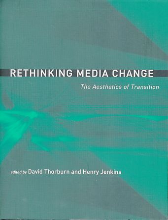 Rethinking Media Change: The Aesthetics of Transition (Media in Transition)