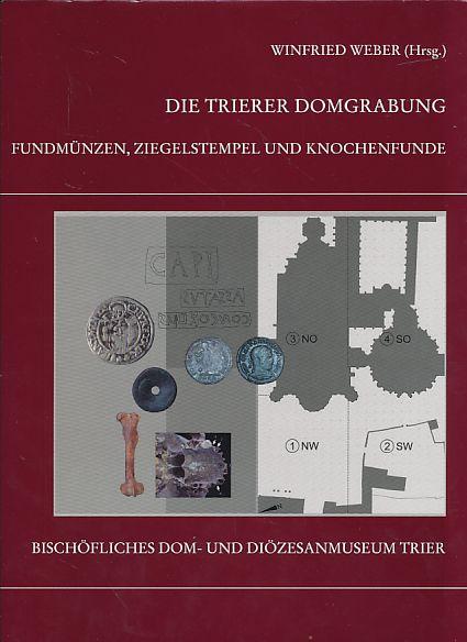 Die Trierer Domgrabung: Fundmünzen, Ziegelstempel und Knochenfunde aus den Grabungen im Trierer Dombereich. Beiträge zur Anthropologie, Archäozoologie, Paläopathplogie, Epigraphik und Numismatik