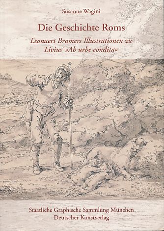 Die Geschichte Roms: Leonaert Bramers Illustrationen zu Livius' »Ab urbe condita« (Studio-Reihe der Staatlichen Graphischen Sammlung München)