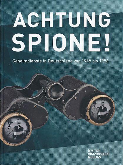 Achtung Spione!: Geheimdienste in Deutschland 1945 bis 1956 ? Essays und Katalog im Schuber: Geheimdienste in Deutschland 1945 bis 1956. Essays / ... Museums der Bundeswehr, Band 11)