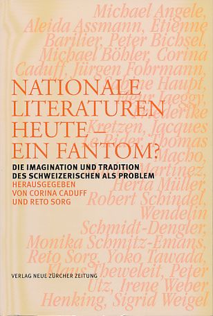 Nationale Literaturen heute - ein Fantom? Die Imagination und Tradition des Schweizerischen als Problem. - Caduff, Corina und Reto Sorg (Hrsg.)