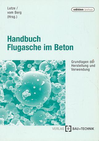 Handbuch Flugasche im Beton. Grundlagen der Herstellung und Verwendung
