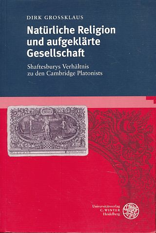 Natürliche Religion und aufgeklärte Gesellschaft. Shaftesburys Verhältnis zu den Cambridge Platonists. - Großklaus, Dirk