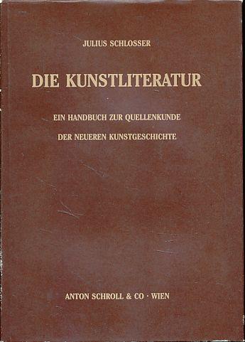 Die Kunstliteratur. Ein Handbuch zur Quellenkunde der neueren Kunstgeschichte.